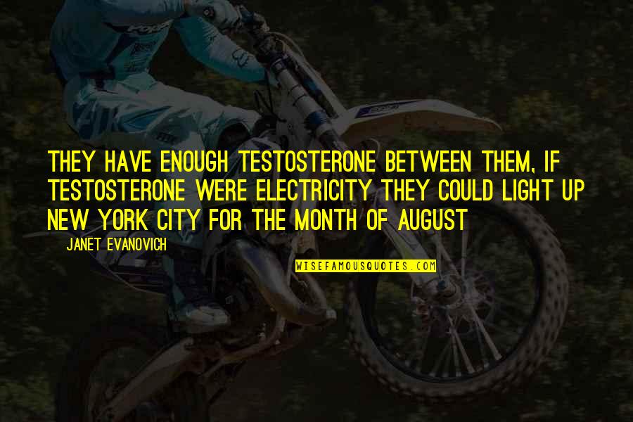 New Month New Quotes By Janet Evanovich: They have enough testosterone between them, if testosterone New Month New Quotes By Janet Evanovich: They have enough testosterone between them, if testosterone