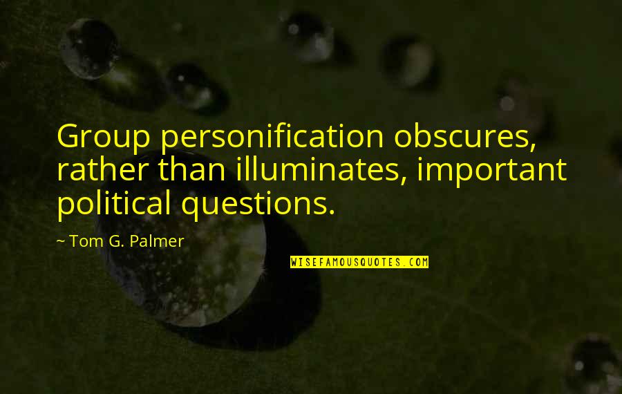 New Month New Start Quotes By Tom G. Palmer: Group personification obscures, rather than illuminates, important political