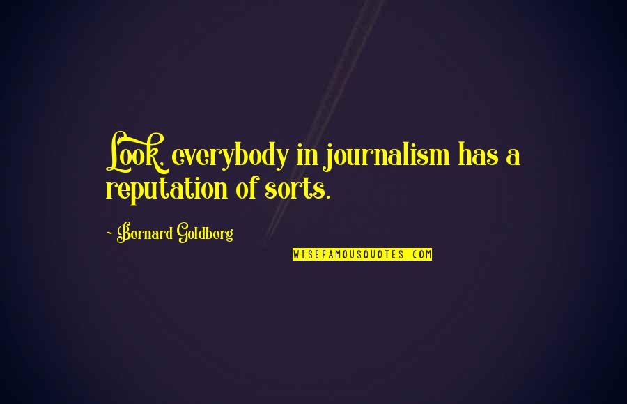 New Month Of September Quotes By Bernard Goldberg: Look, everybody in journalism has a reputation of