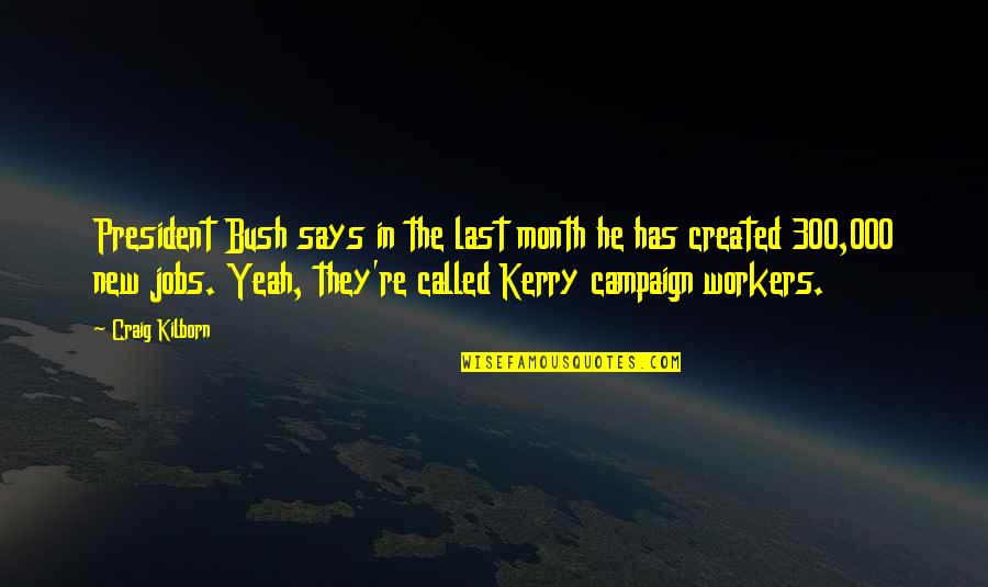 New Month Quotes By Craig Kilborn: President Bush says in the last month he New Month Quotes By Craig Kilborn: President Bush says in the last month he