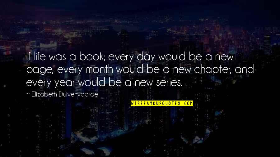 New Month Quotes By Elizabeth Duivenvoorde: If life was a book; every day would New Month Quotes By Elizabeth Duivenvoorde: If life was a book; every day would