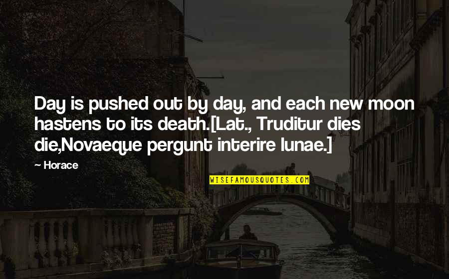 New Moon Day Quotes By Horace: Day is pushed out by day, and each