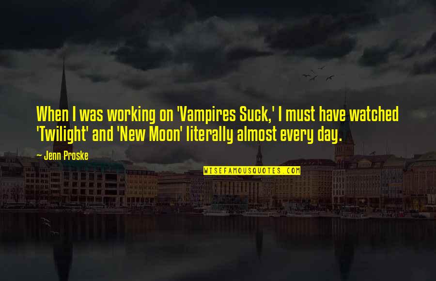 New Moon Day Quotes By Jenn Proske: When I was working on 'Vampires Suck,' I