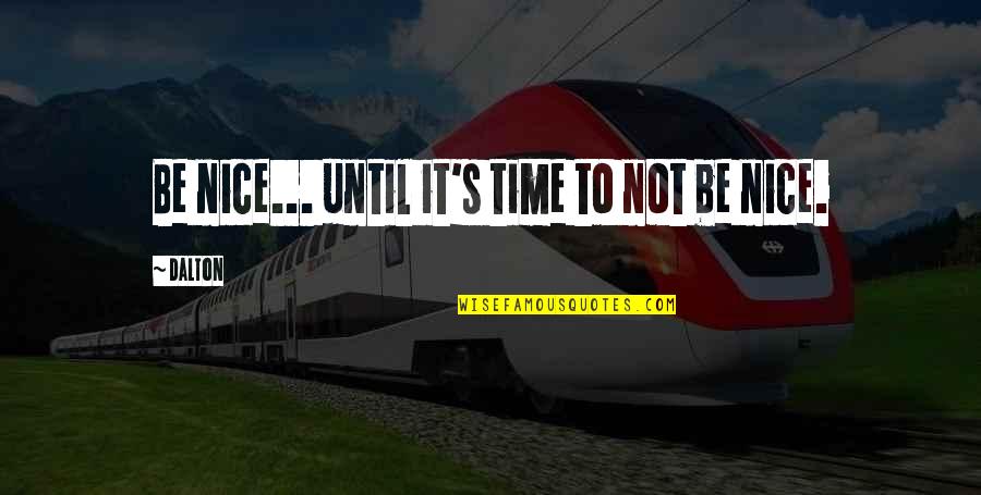 New Moon Energy Quotes By Dalton: Be nice... until it's time to not be