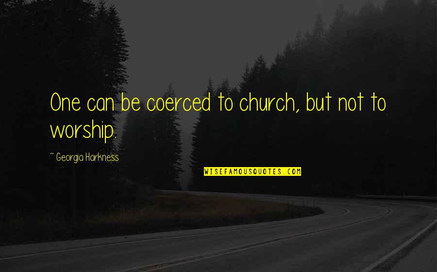 New Moon Energy Quotes By Georgia Harkness: One can be coerced to church, but not New Moon Energy Quotes By Georgia Harkness: One can be coerced to church, but not