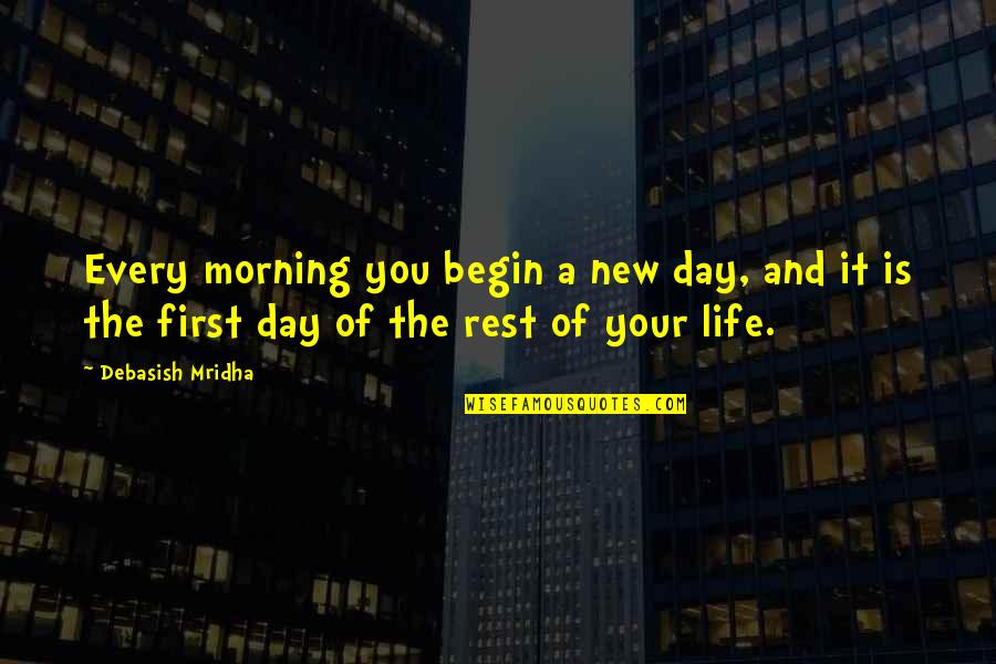 New Morning Quotes By Debasish Mridha: Every morning you begin a new day, and