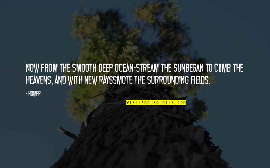 New Morning Quotes By Homer: Now from the smooth deep ocean-stream the sunBegan