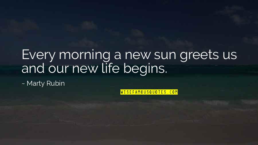 New Morning Quotes By Marty Rubin: Every morning a new sun greets us and