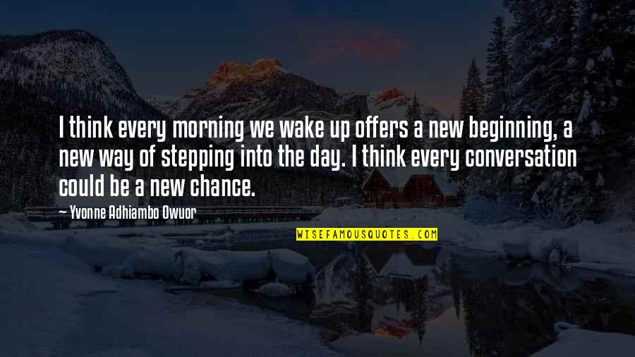 New Morning Quotes By Yvonne Adhiambo Owuor: I think every morning we wake up offers
