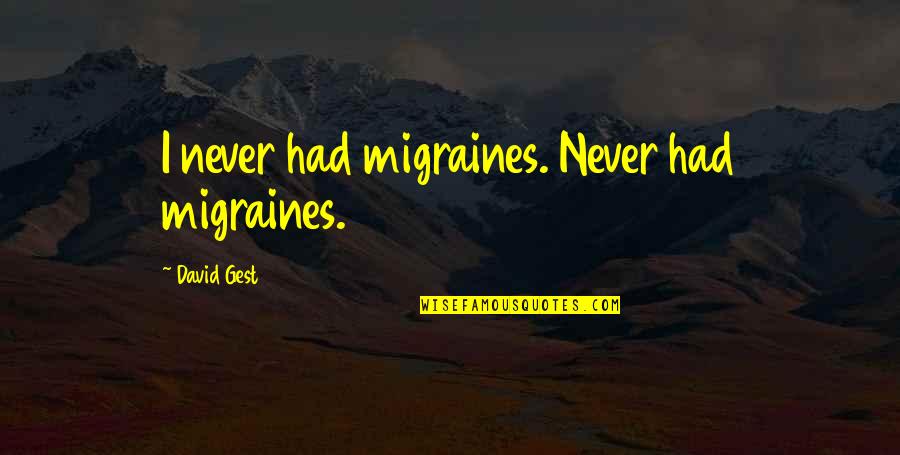 New Mother Father Quotes By David Gest: I never had migraines. Never had migraines.