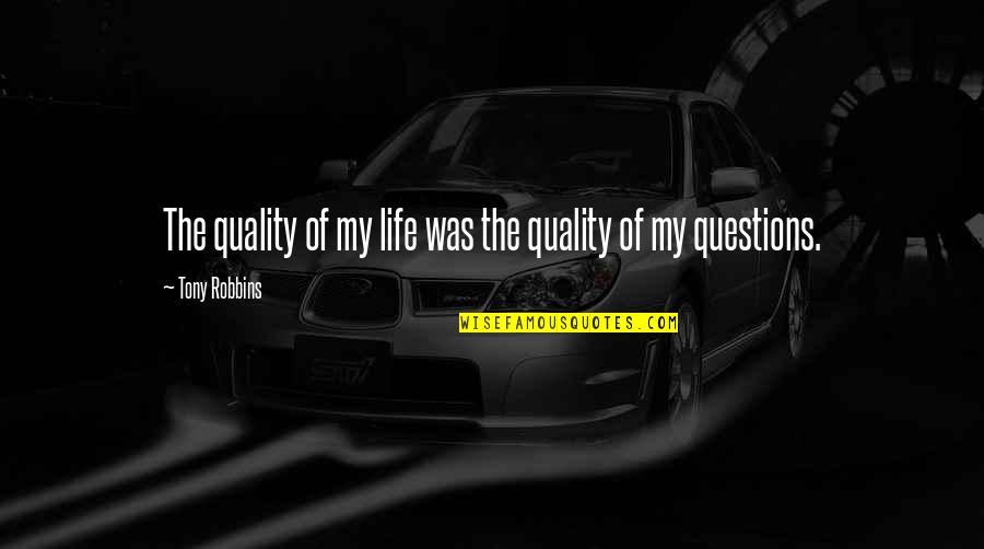 New Movie Images With Quotes By Tony Robbins: The quality of my life was the quality