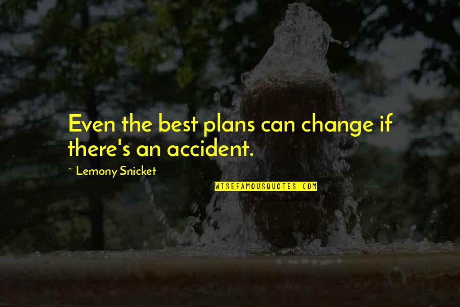 New Mown Quotes By Lemony Snicket: Even the best plans can change if there's New Mown Quotes By Lemony Snicket: Even the best plans can change if there's