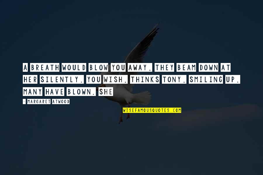 New Mown Quotes By Margaret Atwood: A breath would blow you away, they beam New Mown Quotes By Margaret Atwood: A breath would blow you away, they beam