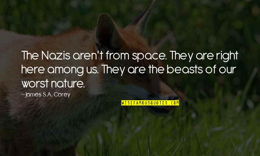 New Neighborhood Quotes By James S.A. Corey: The Nazis aren't from space. They are right
