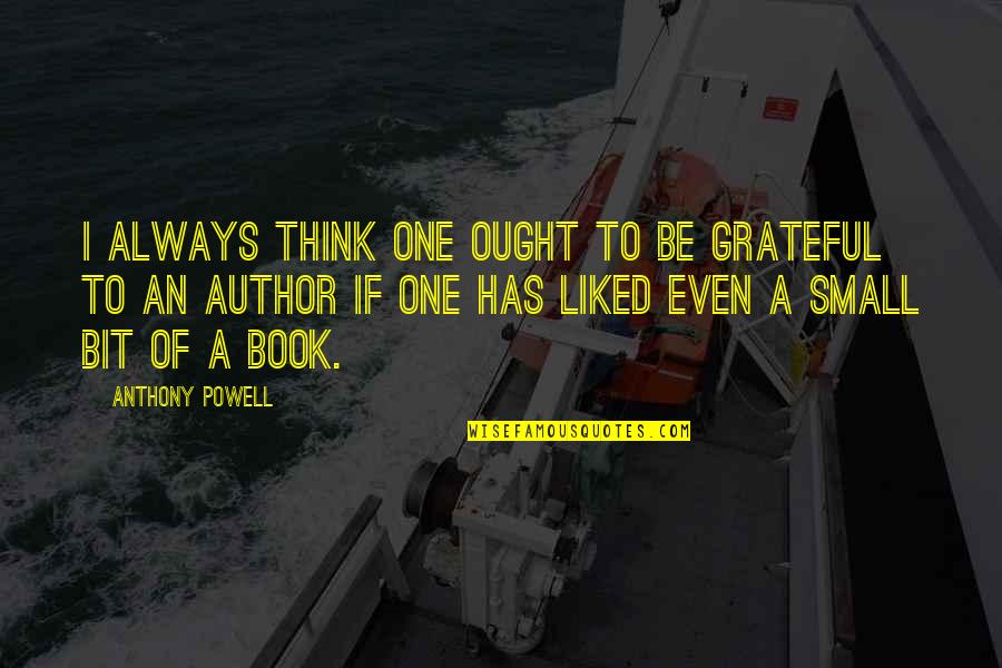 New Nest Quotes By Anthony Powell: I always think one ought to be grateful