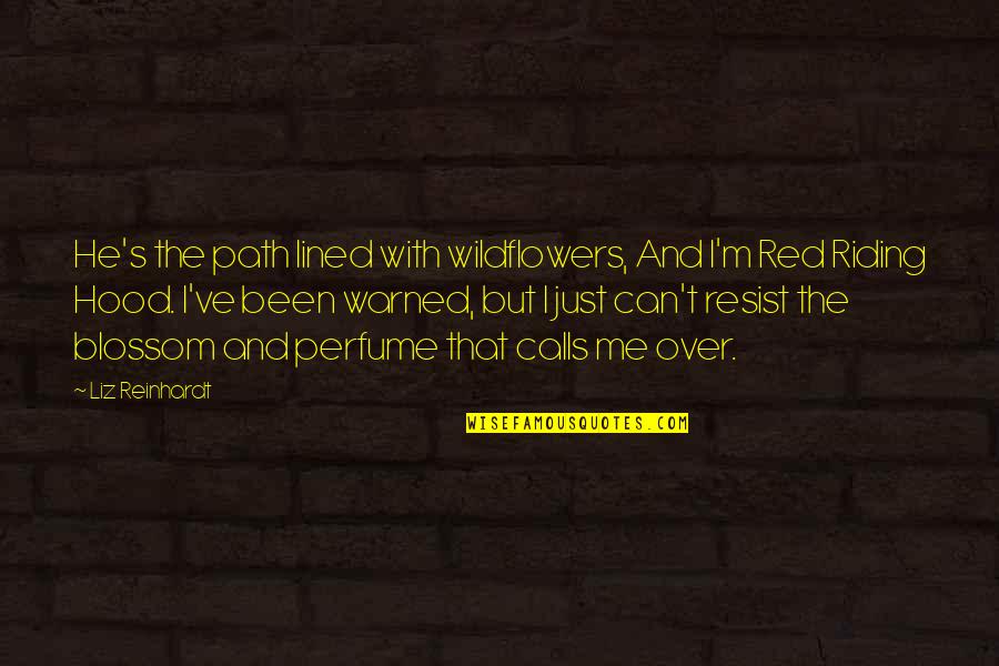 New New Atl Quotes By Liz Reinhardt: He's the path lined with wildflowers, And I'm New New Atl Quotes By Liz Reinhardt: He's the path lined with wildflowers, And I'm