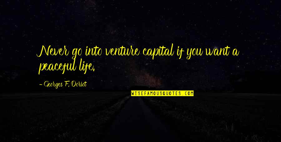 New Nicholas Sparks Quotes By Georges F. Doriot: Never go into venture capital if you want