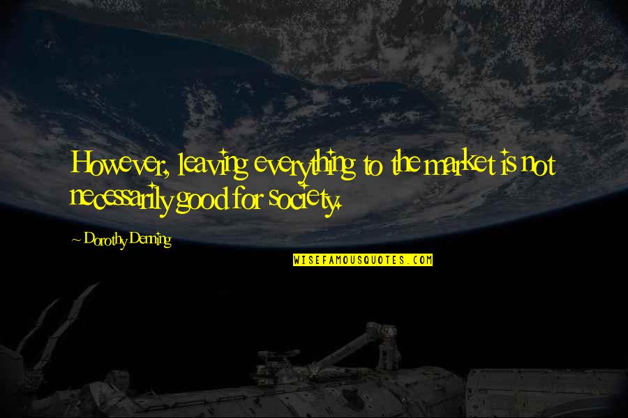 New Normal Tv Quotes By Dorothy Denning: However, leaving everything to the market is not