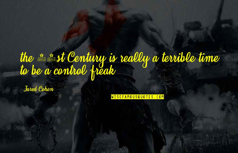 New Normal Tv Quotes By Jared Cohen: the 21st Century is really a terrible time