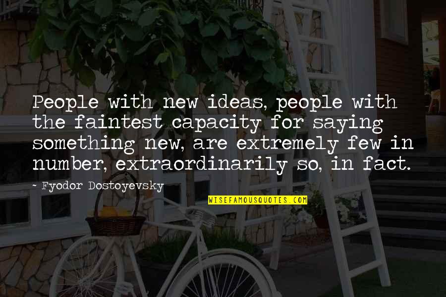 New Number Quotes By Fyodor Dostoyevsky: People with new ideas, people with the faintest