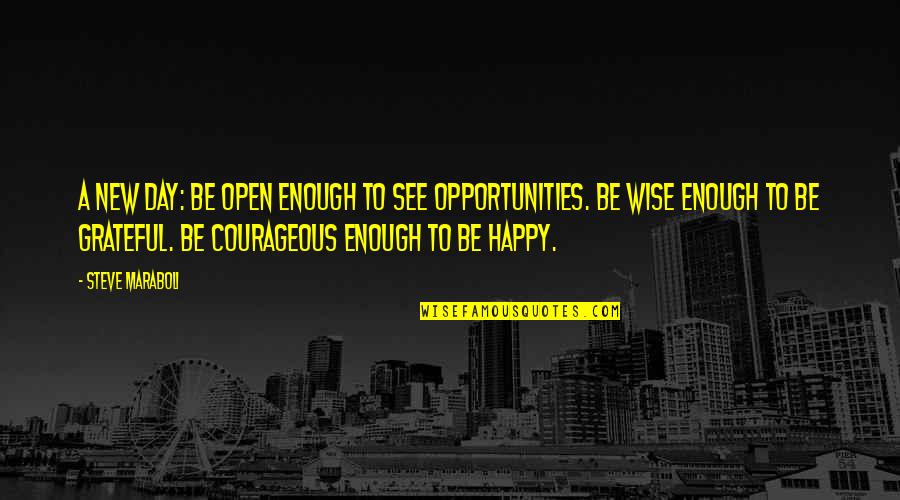 New Opportunities Quotes By Steve Maraboli: A new day: Be open enough to see