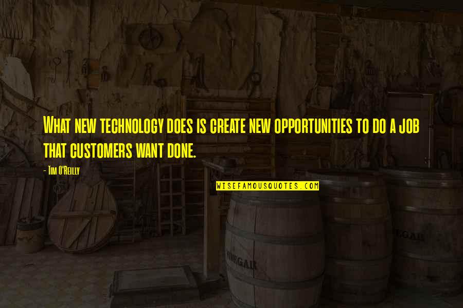 New Opportunities Quotes By Tim O'Reilly: What new technology does is create new opportunities