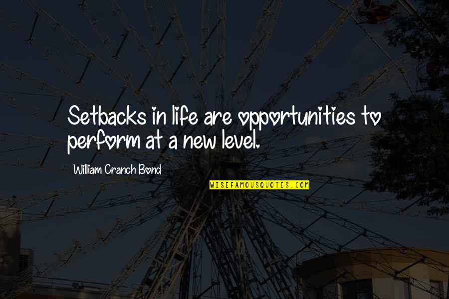 New Opportunities Quotes By William Cranch Bond: Setbacks in life are opportunities to perform at