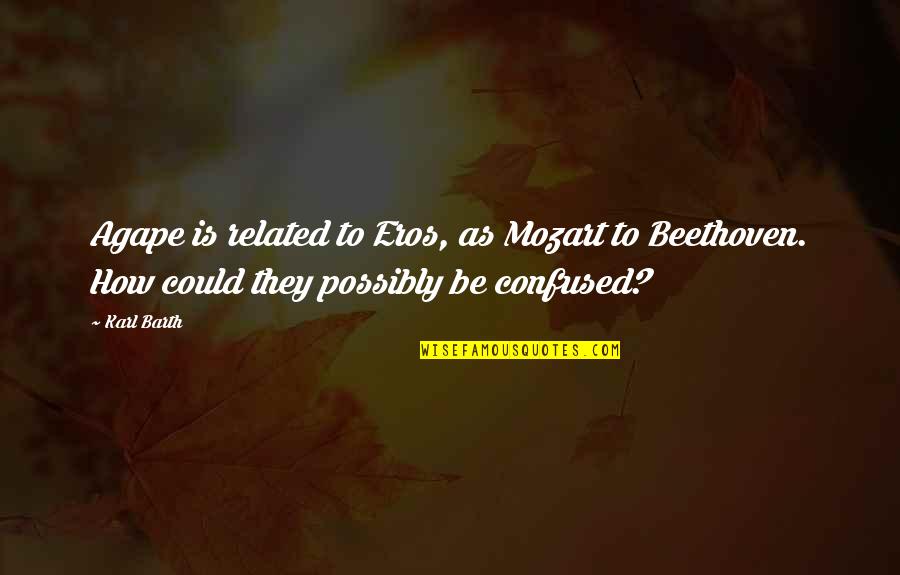 New Order Band Quotes By Karl Barth: Agape is related to Eros, as Mozart to