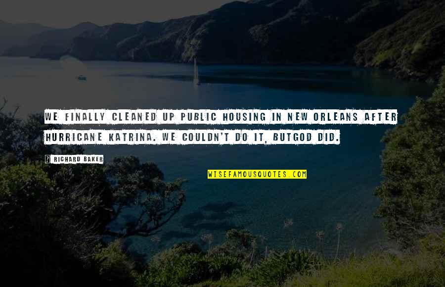 New Orleans After Katrina Quotes By Richard Baker: We finally cleaned up public housing in New