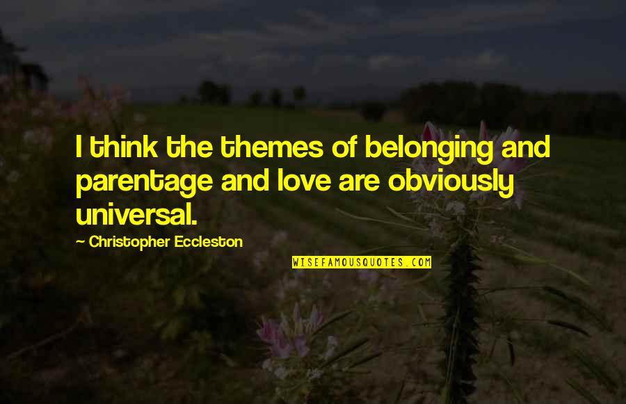 New Orleans Chris Rose Quotes By Christopher Eccleston: I think the themes of belonging and parentage New Orleans Chris Rose Quotes By Christopher Eccleston: I think the themes of belonging and parentage