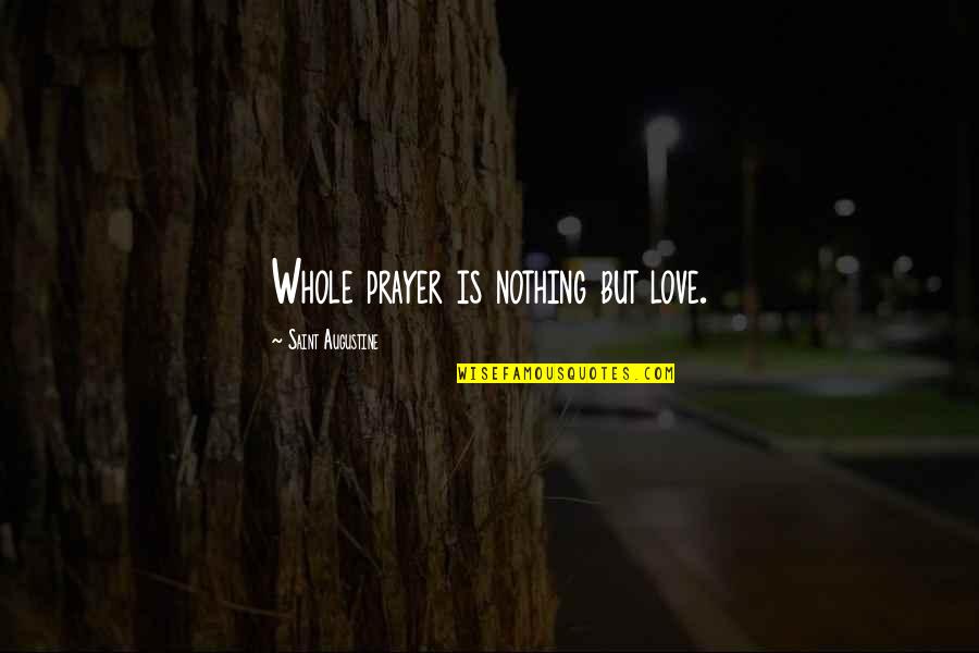 New Orleans In The Awakening Quotes By Saint Augustine: Whole prayer is nothing but love. New Orleans In The Awakening Quotes By Saint Augustine: Whole prayer is nothing but love.