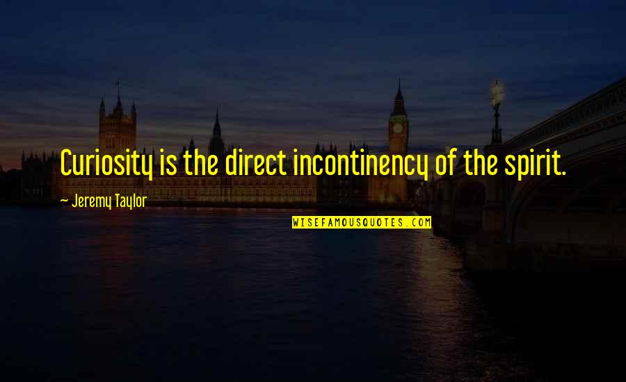 New Orleans Saints Picture Quotes By Jeremy Taylor: Curiosity is the direct incontinency of the spirit.