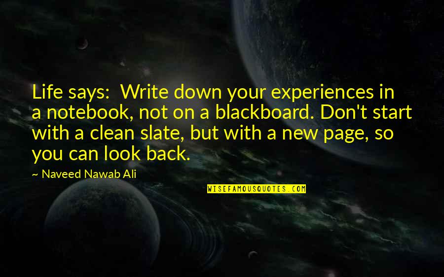 New Page In Life Quotes By Naveed Nawab Ali: Life says: Write down your experiences in a