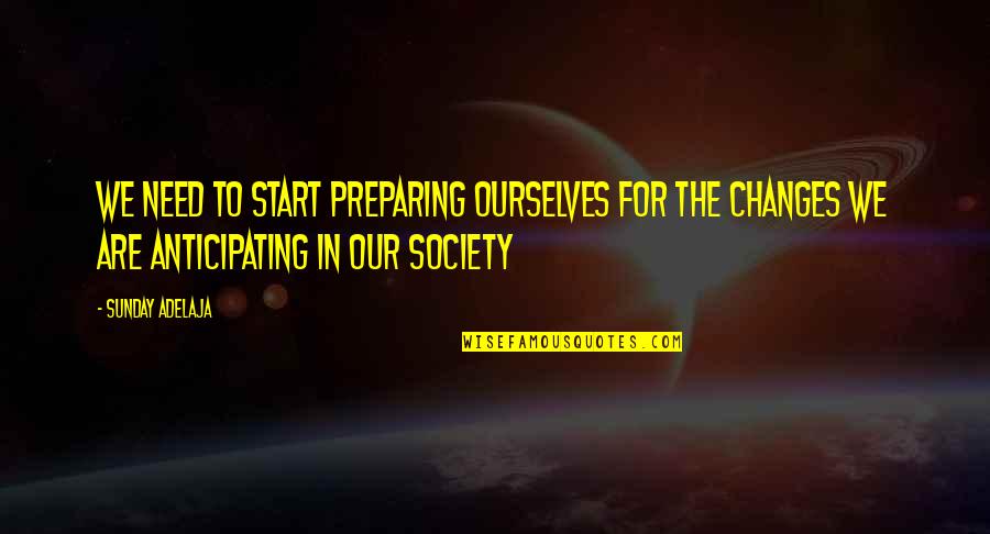 New Page In Life Quotes By Sunday Adelaja: We need to start preparing ourselves for the