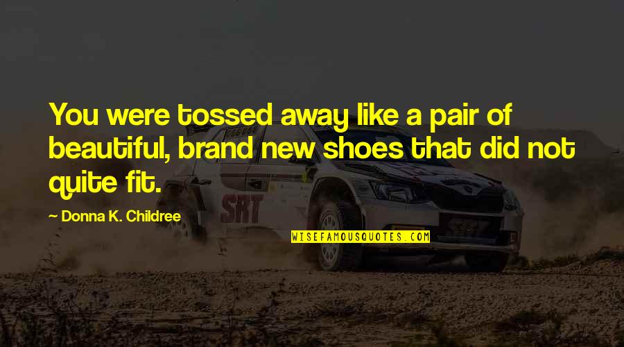 New Pair Of Shoes Quotes By Donna K. Childree: You were tossed away like a pair of
