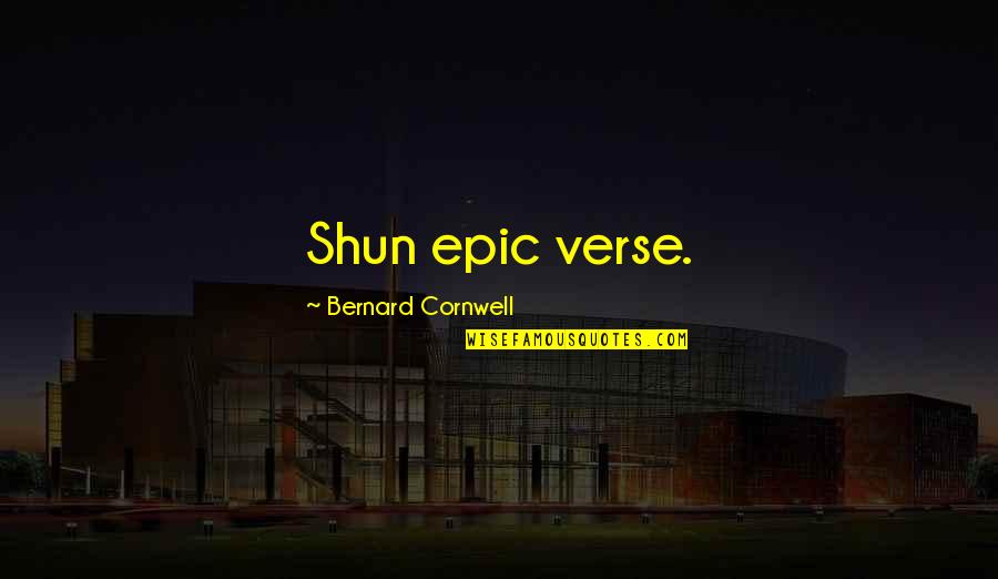 New Pantheon Quotes By Bernard Cornwell: Shun epic verse.