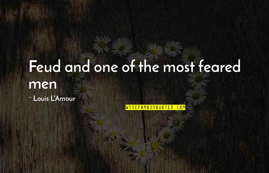 New Pantheon Quotes By Louis L'Amour: Feud and one of the most feared men
