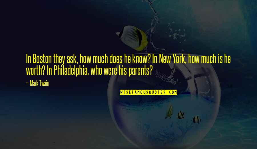 New Parents Quotes By Mark Twain: In Boston they ask, how much does he