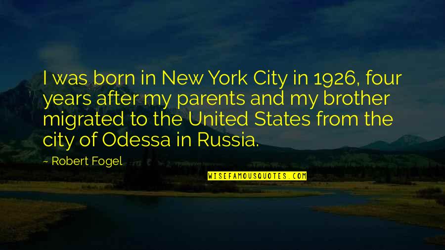 New Parents To Be Quotes By Robert Fogel: I was born in New York City in