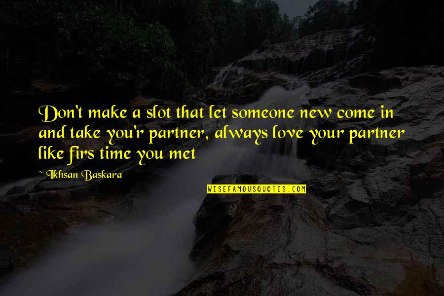 New Partner Quotes By Ikhsan Baskara: Don't make a slot that let someone new