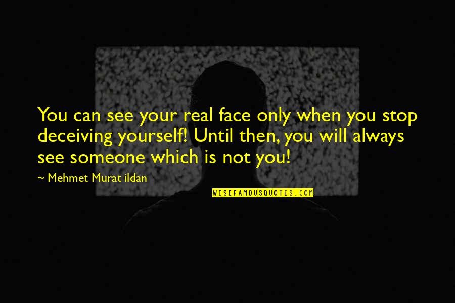 New Partner Quotes By Mehmet Murat Ildan: You can see your real face only when