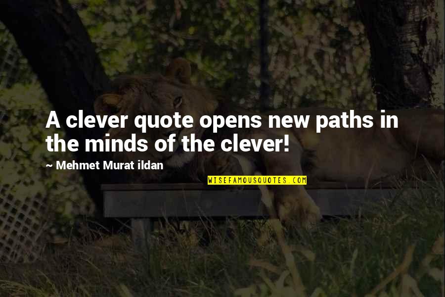 New Paths Quotes By Mehmet Murat Ildan: A clever quote opens new paths in the