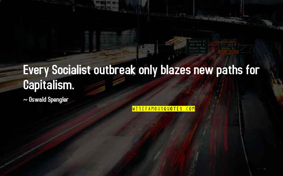 New Paths Quotes By Oswald Spengler: Every Socialist outbreak only blazes new paths for