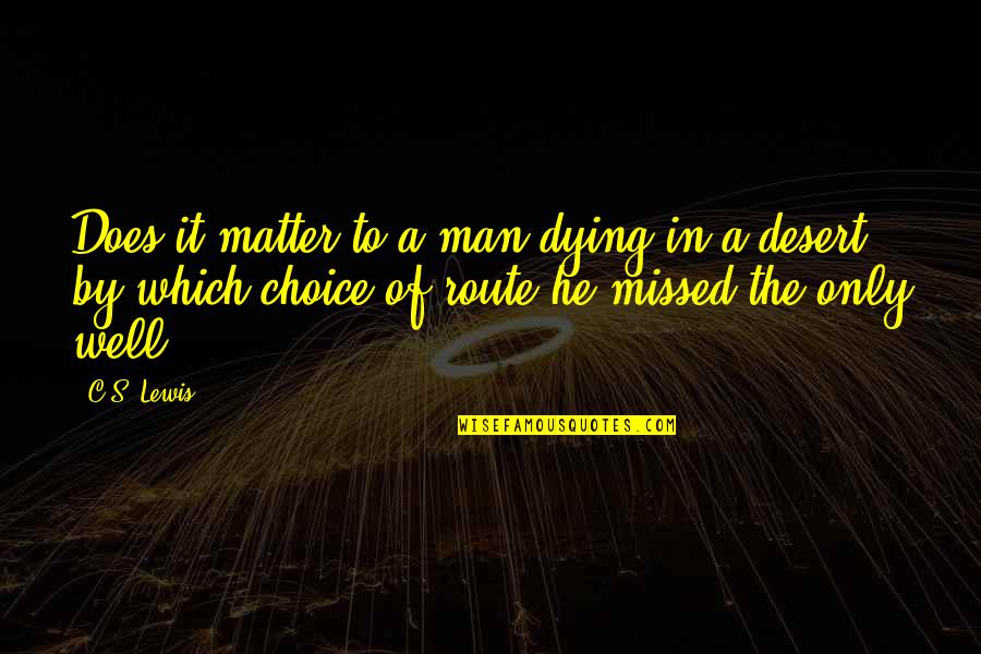 New Person In Your Life Quotes By C.S. Lewis: Does it matter to a man dying in