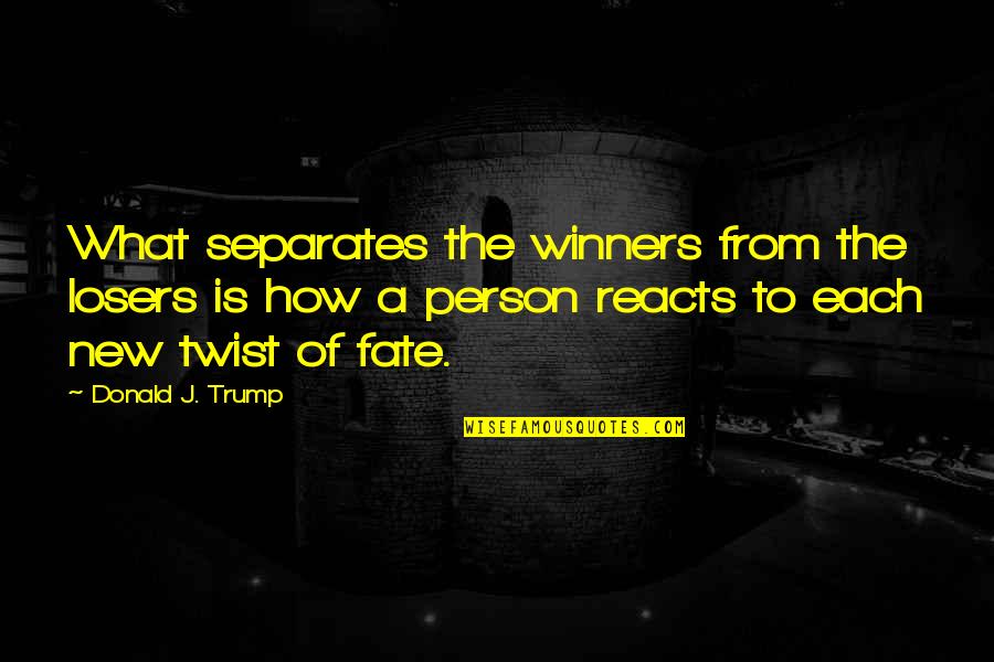 New Person In Your Life Quotes By Donald J. Trump: What separates the winners from the losers is