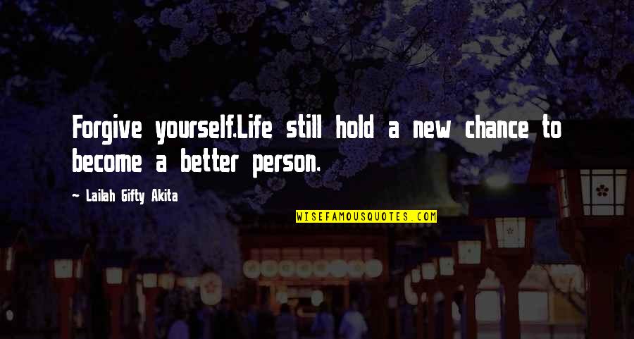 New Person In Your Life Quotes By Lailah Gifty Akita: Forgive yourself.Life still hold a new chance to