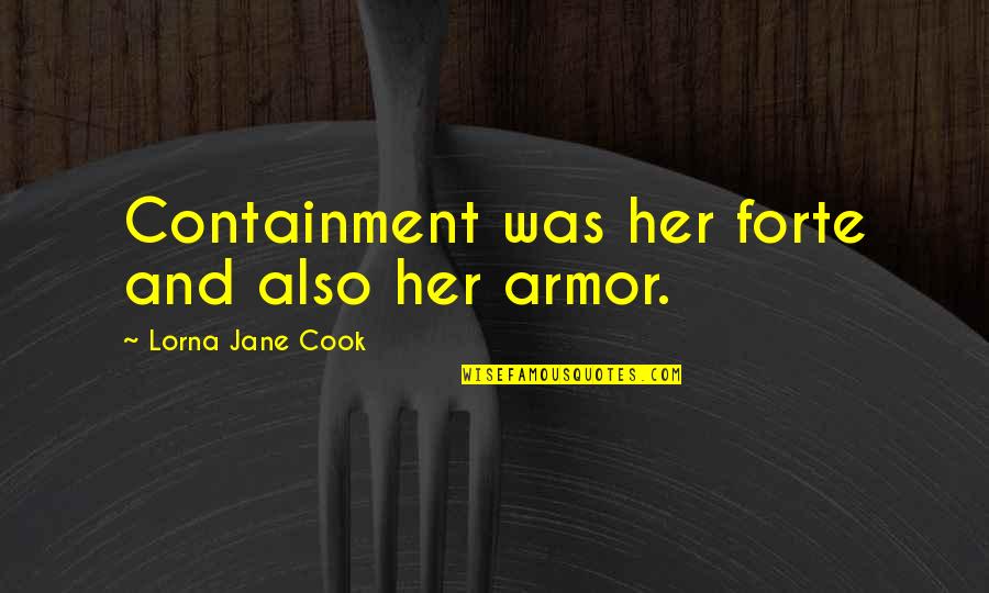 New Person In Your Life Quotes By Lorna Jane Cook: Containment was her forte and also her armor.