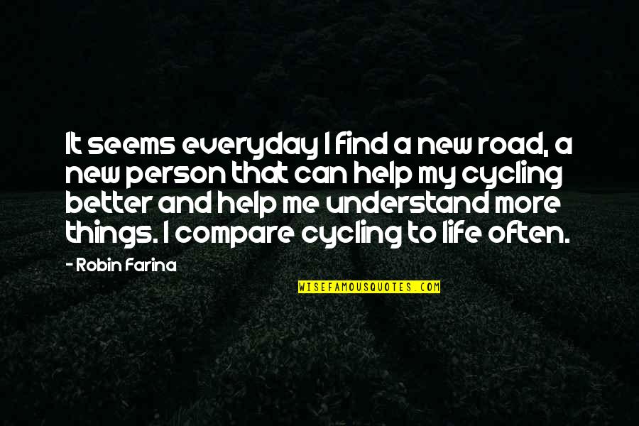 New Person In Your Life Quotes By Robin Farina: It seems everyday I find a new road, New Person In Your Life Quotes By Robin Farina: It seems everyday I find a new road,