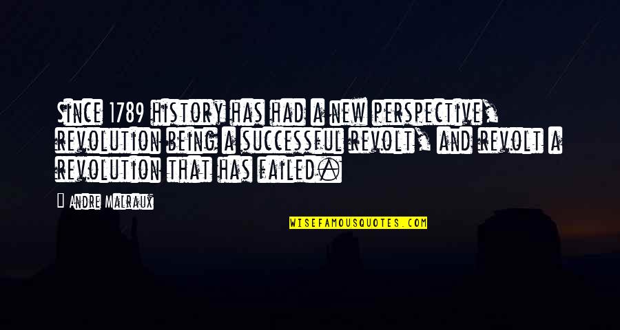 New Perspective Quotes By Andre Malraux: Since 1789 history has had a new perspective,
