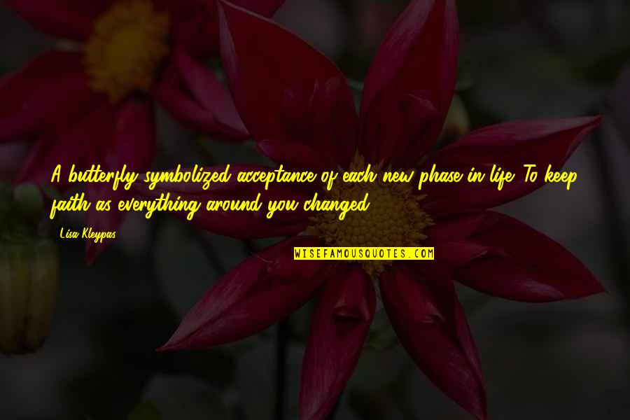New Phase Of Life Quotes By Lisa Kleypas: A butterfly symbolized acceptance of each new phase New Phase Of Life Quotes By Lisa Kleypas: A butterfly symbolized acceptance of each new phase